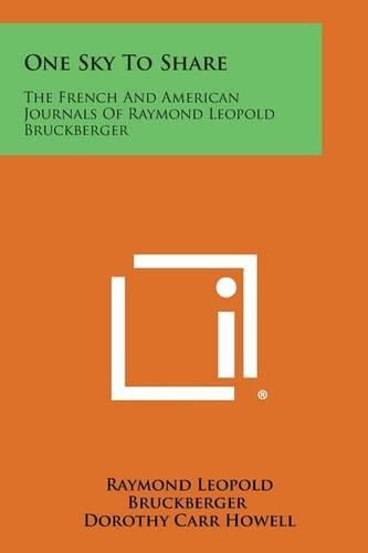 One Sky to Share: The French and American Journals of Raymond Leopold Bruckberger