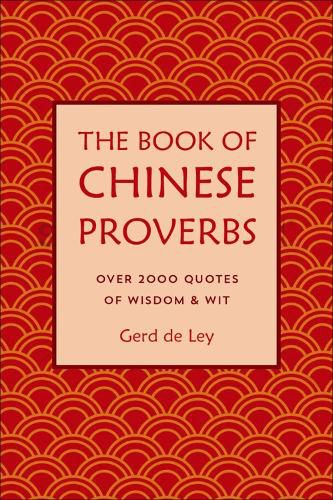 Cover image for The Book Of Chinese Proverbs: A Collection of Timeless Wisdom, Wit, Sayings & Advice