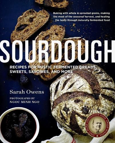 Sourdough: Recipes for Rustic Fermented Breads, Sweets, Savories, and More