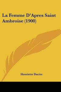 Cover image for La Femme D'Apres Saint Ambroise (1900)