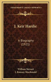 Cover image for J. Keir Hardie: A Biography (1921)