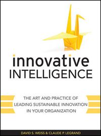 Cover image for Innovative Intelligence: The Art and Practice of Leading Sustainable Innovation in Your Organization