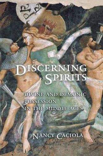 Cover image for Discerning Spirits: Divine and Demonic Possession in the Middle Ages