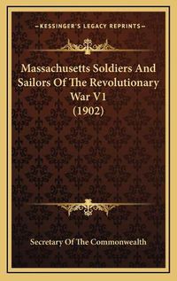 Cover image for Massachusetts Soldiers and Sailors of the Revolutionary War V1 (1902)