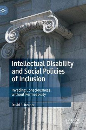 Cover image for Intellectual Disability and Social Policies of Inclusion: Invading Consciousness without Permeability