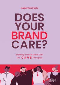 Cover image for Does Your Brand Care: Building a Better World. The C A R E-principles