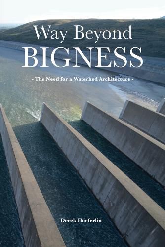 Cover image for Way Beyond Bigness: The Need for a Watershed Architecture