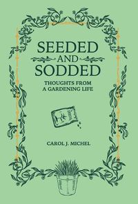 Cover image for Seeded and Sodded: Thoughts from a Gardening Life