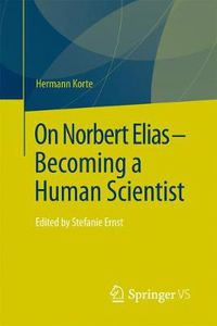 Cover image for On Norbert Elias - Becoming a Human Scientist: Edited by Stefanie Ernst