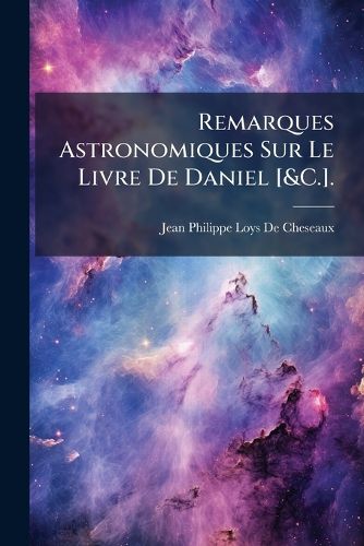 Cover image for Remarques Astronomiques Sur Le Livre de Daniel [&C.].