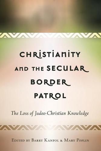 Cover image for Christianity and the Secular Border Patrol: The Loss of Judeo-Christian Knowledge