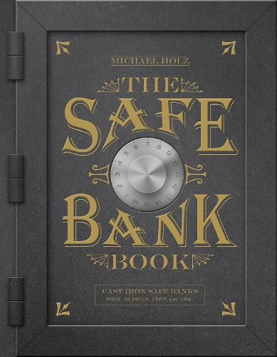 Safe Bank Book: Cast Iron Safe Banks Made Between 1865 and 1941