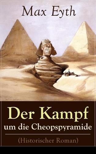 Cover image for Der Kampf um die Cheopspyramide (Historischer Roman): Eine Geschichte und Geschichten aus dem Leben eines Ingenieurs