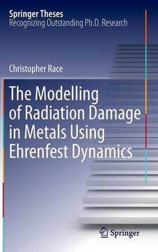 Cover image for The Modelling of Radiation Damage in Metals Using Ehrenfest Dynamics