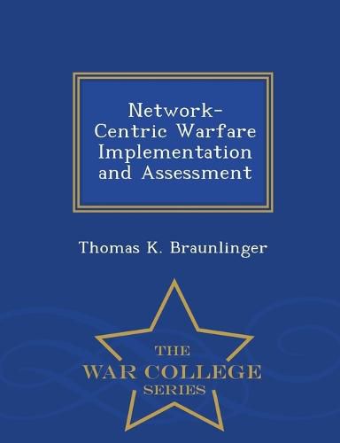 Cover image for Network-Centric Warfare Implementation and Assessment - War College Series