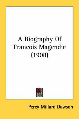 A Biography of Francois Magendie (1908)