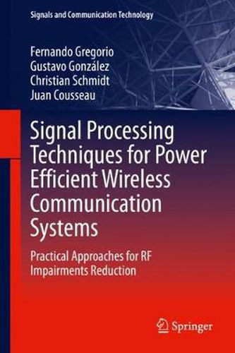 Cover image for Signal Processing Techniques for Power Efficient Wireless Communication Systems: Practical Approaches for RF Impairments Reduction