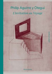 Cover image for Philip Aguirre y Otegui: L'invitation au voyage