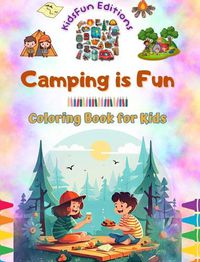 Cover image for Camping is Fun - Coloring Book for Kids - Creative and Cheerful Illustrations to Encourage a Love of the Outdoors