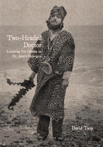 Cover image for Two-Headed Doctor: Listening For Ghosts in Dr. John's Gris-Gris