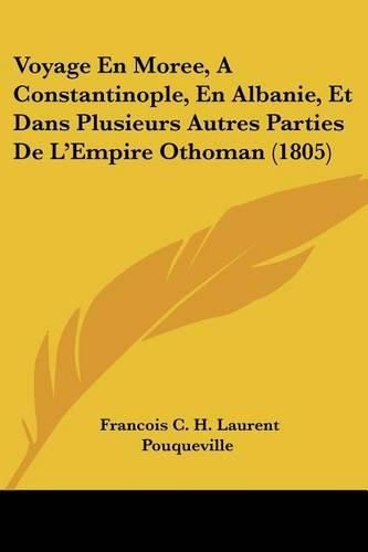 Cover image for Voyage En Moree, a Constantinople, En Albanie, Et Dans Plusieurs Autres Parties de L'Empire Othoman (1805)