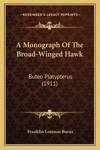 Cover image for A Monograph of the Broad-Winged Hawk: Buteo Platypterus (1911)