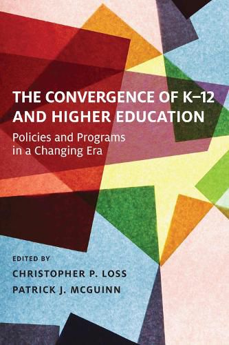 Cover image for The Convergence of K-12 and Higher Education: Policies and Programs in a Changing Era