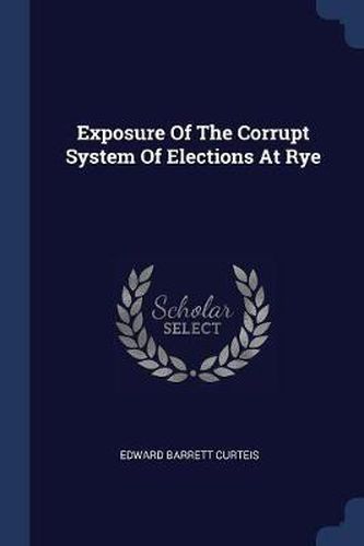 Exposure of the Corrupt System of Elections at Rye