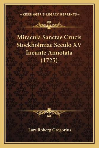 Cover image for Miracula Sanctae Crucis Stockholmiae Seculo XV Ineunte Annotata (1725)