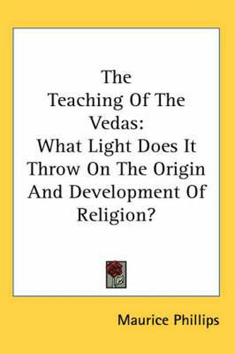 Cover image for The Teaching of the Vedas: What Light Does It Throw on the Origin and Development of Religion?