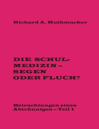 Cover image for Die Schulmedizin - Segen oder Fluch?: Betrachtungen eines Abtrunnigen, Teil 1