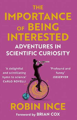 Cover image for The Importance of Being Interested: Adventures in Scientific Curiosity