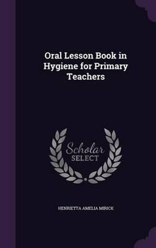 Cover image for Oral Lesson Book in Hygiene for Primary Teachers