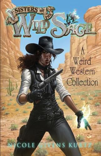 Cover image for Sisters of the Wild Sage: A Weird Western Collection