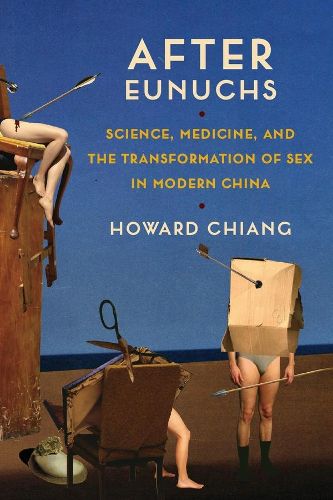 Cover image for After Eunuchs: Science, Medicine, and the Transformation of Sex in Modern China