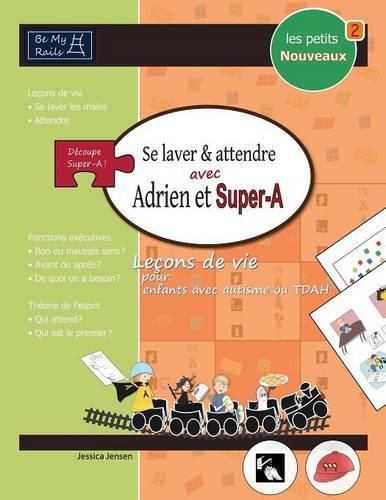 Cover image for Les Petits Nouveaux Se Laver Et Attendre Avec Adrien Et Super-A: Le ons de Vie Pour Enfants Avec Autisme Ou Tdah