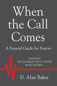 Cover image for When the Call Comes: A Funeral Guide for Pastors - SHARING THE JOURNEY WITH THOSE WHO MOURN