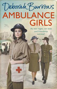 Cover image for Ambulance Girls: A gritty wartime saga set in the London Blitz