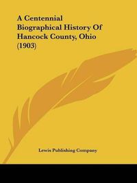 Cover image for A Centennial Biographical History of Hancock County, Ohio (1903)