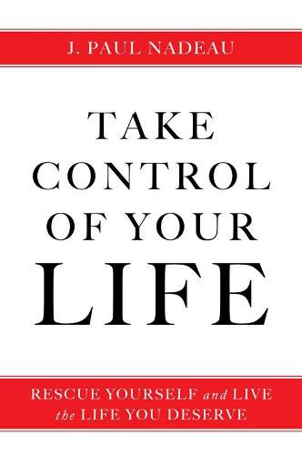 Cover image for Take Control: Rescue Yourself and Live the Life You Deserve