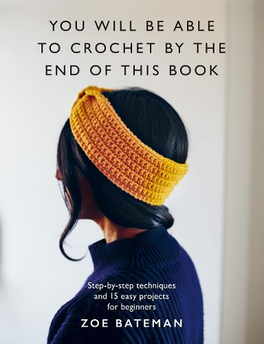 Cover image for You Will Be Able to Crochet by the End of This Book