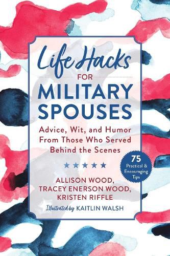 Life Hacks for Military Spouses: Advice, Wit, and Humor from Those Who Served Behind the Scenes