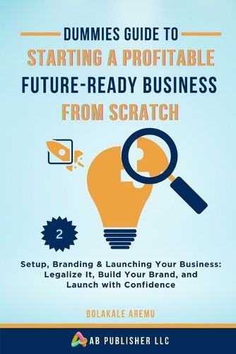 Cover image for Dummies Guide to Starting a Profitable, Future-Ready Business from Scratch, 2