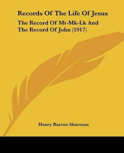 Records of the Life of Jesus: The Record of MT-Mk-Lk and the Record of John (1917)