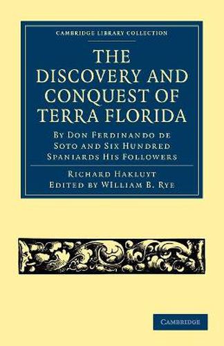 Cover image for The Discovery and Conquest of Terra Florida, by Don Ferdinando de Soto and Six Hundred Spaniards His Followers: Written by a Gentleman of Elvas, Employed in All the Actions, and Translated out of Portuguese