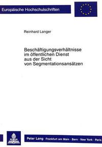 Cover image for Beschaeftigunsverhaeltnisse Im Oeffentlichen Dienst Aus Der Sicht Von Segmentationsansaetzen: Zur Funktionsweise Von Arbeitsmarktsegmenten Bei Staatlichen Dienststellen Unter Besonderer Beruecksichtigung Des Beamtenverhaeltnisses