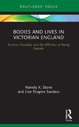 Cover image for Bodies and Lives in Victorian England: Science, Sexuality, and the Affliction of Being Female