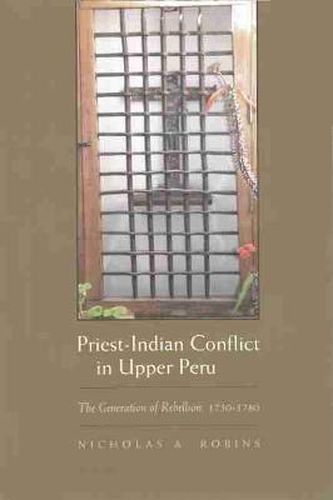 Priest-Indian Conflict in Upper Peru: The Generation of Rebellion, 1750-1780