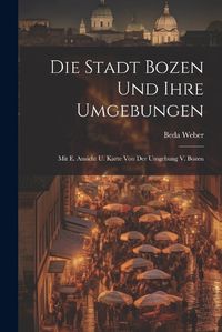 Cover image for Die Stadt Bozen Und Ihre Umgebungen