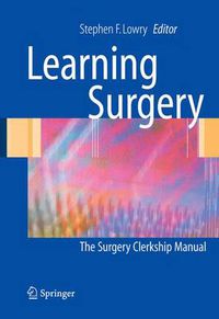 Cover image for Learning Surgery: The Surgery Clerkship Manual